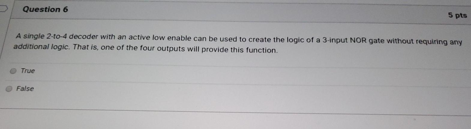  Question 6 5 pts A single 2-to-4 decoder with an active