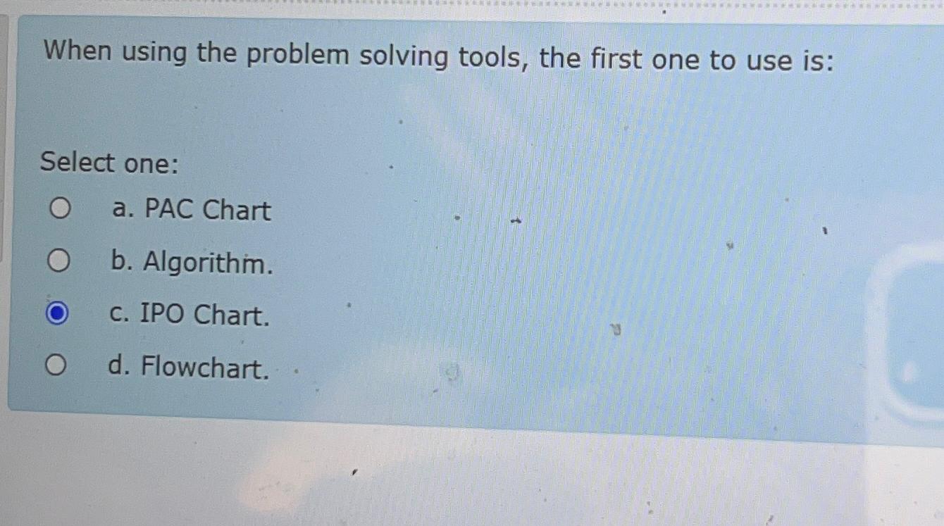  When using the problem solving tools, the first one to use