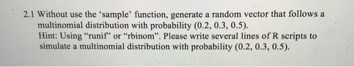  In R pls 2.1 Without use the sample' function, generate a