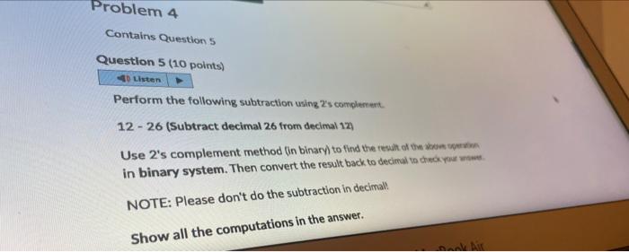  Perform the following subtraction using 2 s complement. 12 - 26