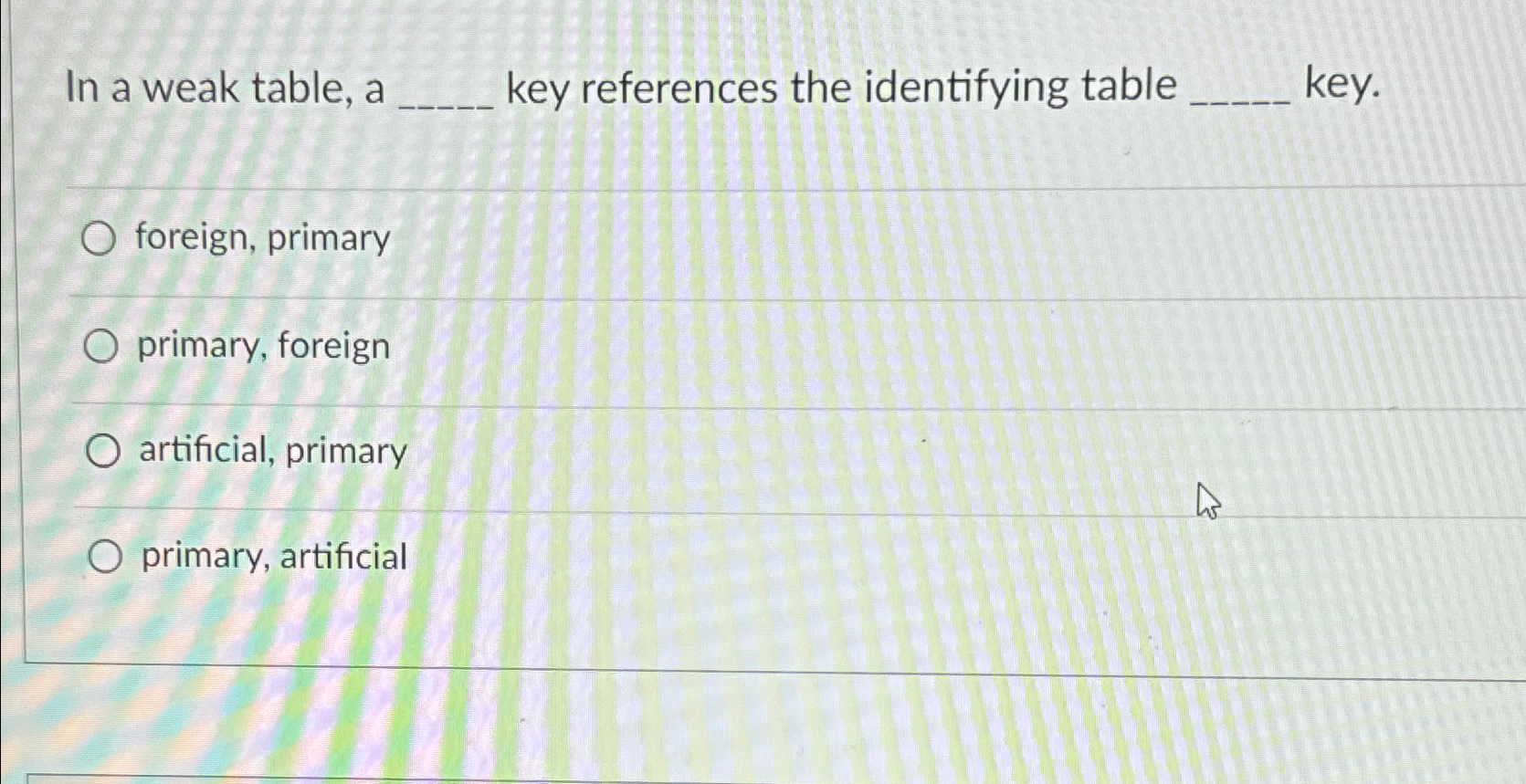  In a weak table, a key references the identifying table key.