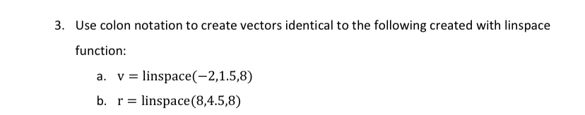  In MatLab Use colon notation to create vectors identical to the