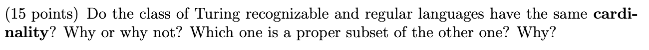  (15 points) Do the class of Turing recognizable and regular languages