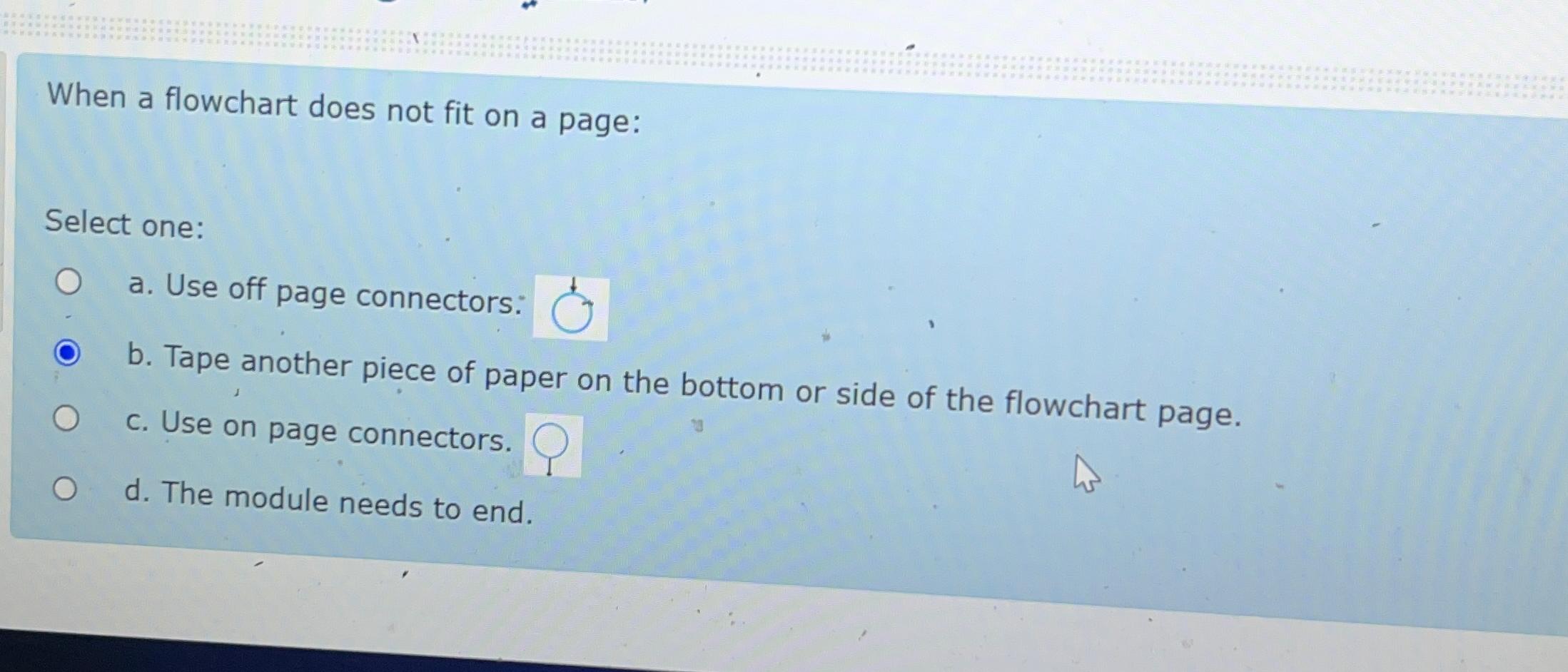  When a flowchart does not fit on a page: Select one: