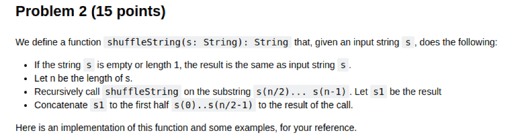  Problem 2 (15 points) We define a function shufflestring(s: String): String