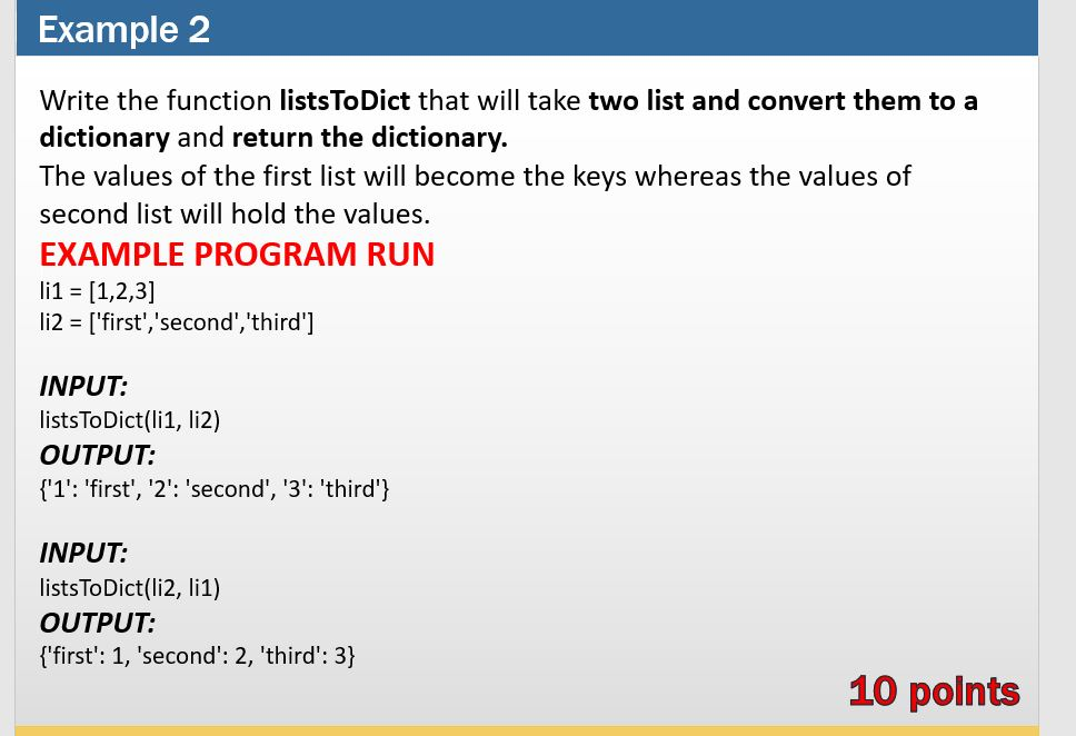  Please write in PYTHON Example 2 Write the function listsToDict that