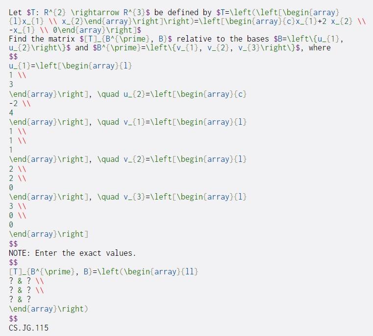  Let $T: R^{2} ightarrow R^{3}$ be defined by $T=\left(\left[\begin{array} {1}x_{1}x_{2} \end{array}
