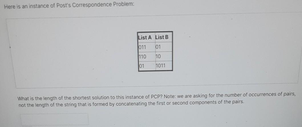  Here is an instance of Post's Correspondence Problem: List A List