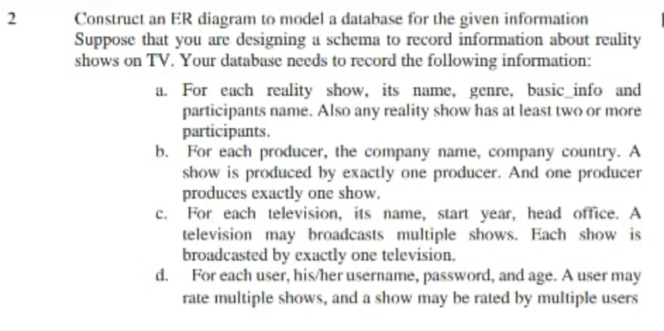 2 Construct an ER diagram to model a database for the