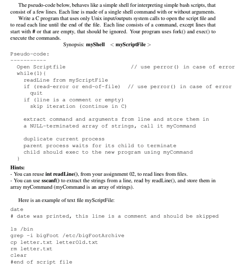 In the C language. The pseudo-code below, behaves like a simple shell