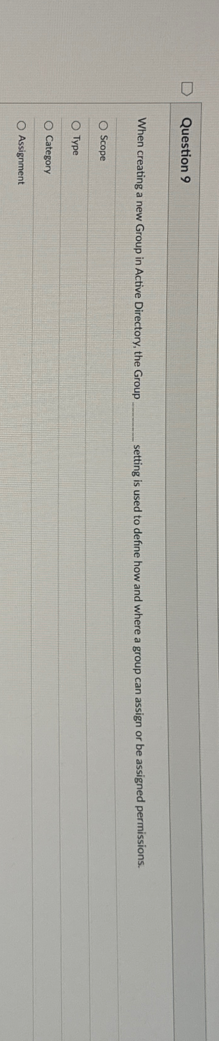  Question 9 When creating a new Group in Active Directory, the