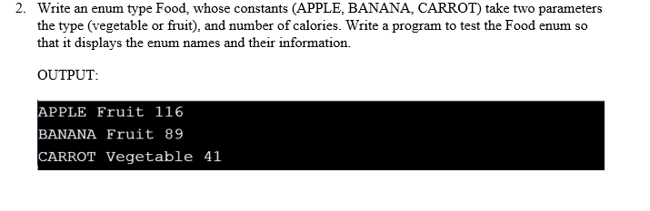 java language 2. Write an enum type Food, whose constants (APPLE, BANANA,