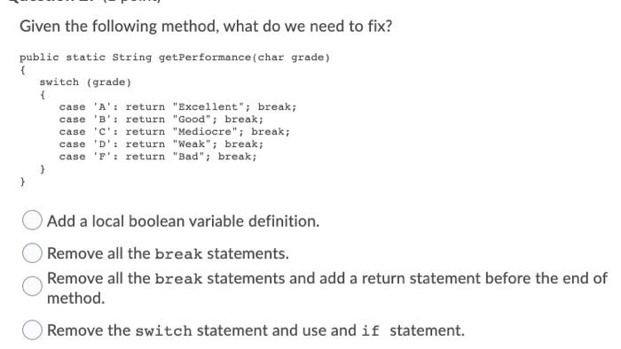  Given the following method, what do we need to fix? public