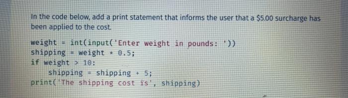  In the code below, add a print statement that informs the