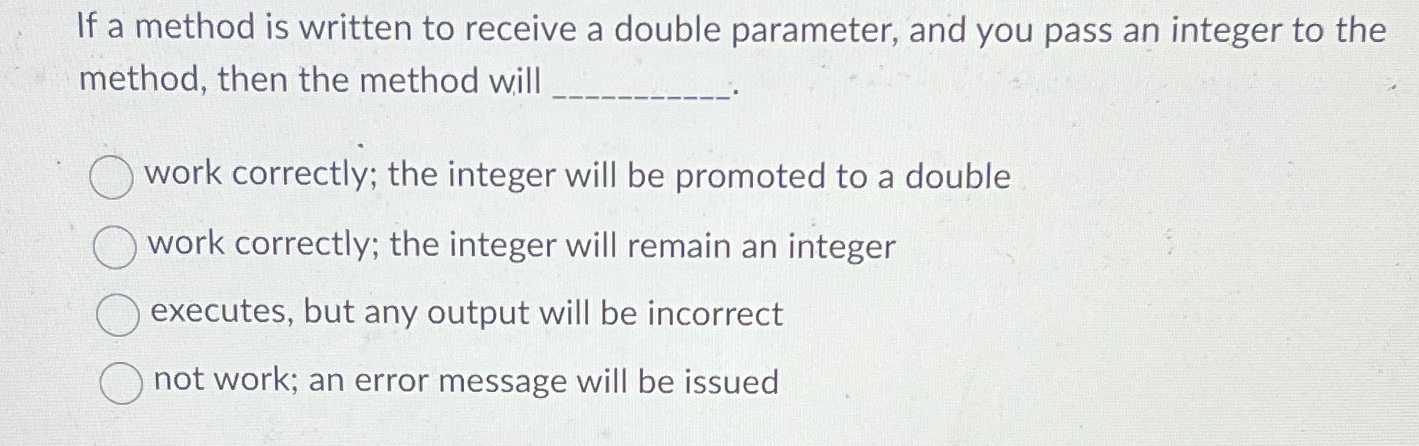  If a method is written to receive a double parameter, and