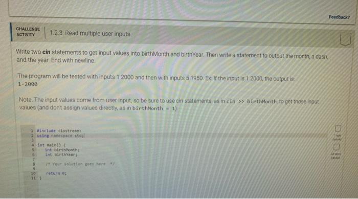  Feedback? CHALLENGE ACTIVITY 1.2.3. Read multiple user inputs Write two cin