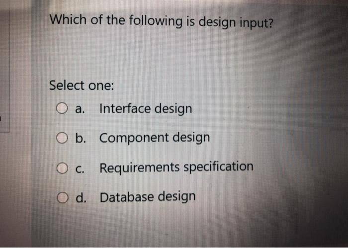 station system C. Games Which of the following is design input? Select