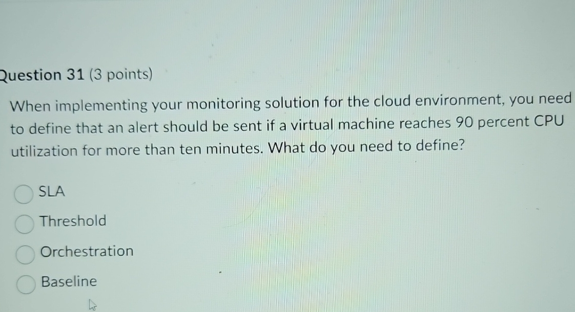  Question 31(3 points) When implementing your monitoring solution for the cloud