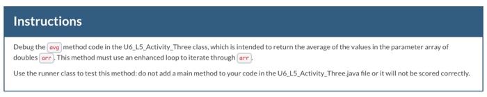  Instructions Debug the avg method code in the U6_L5 Activity Three