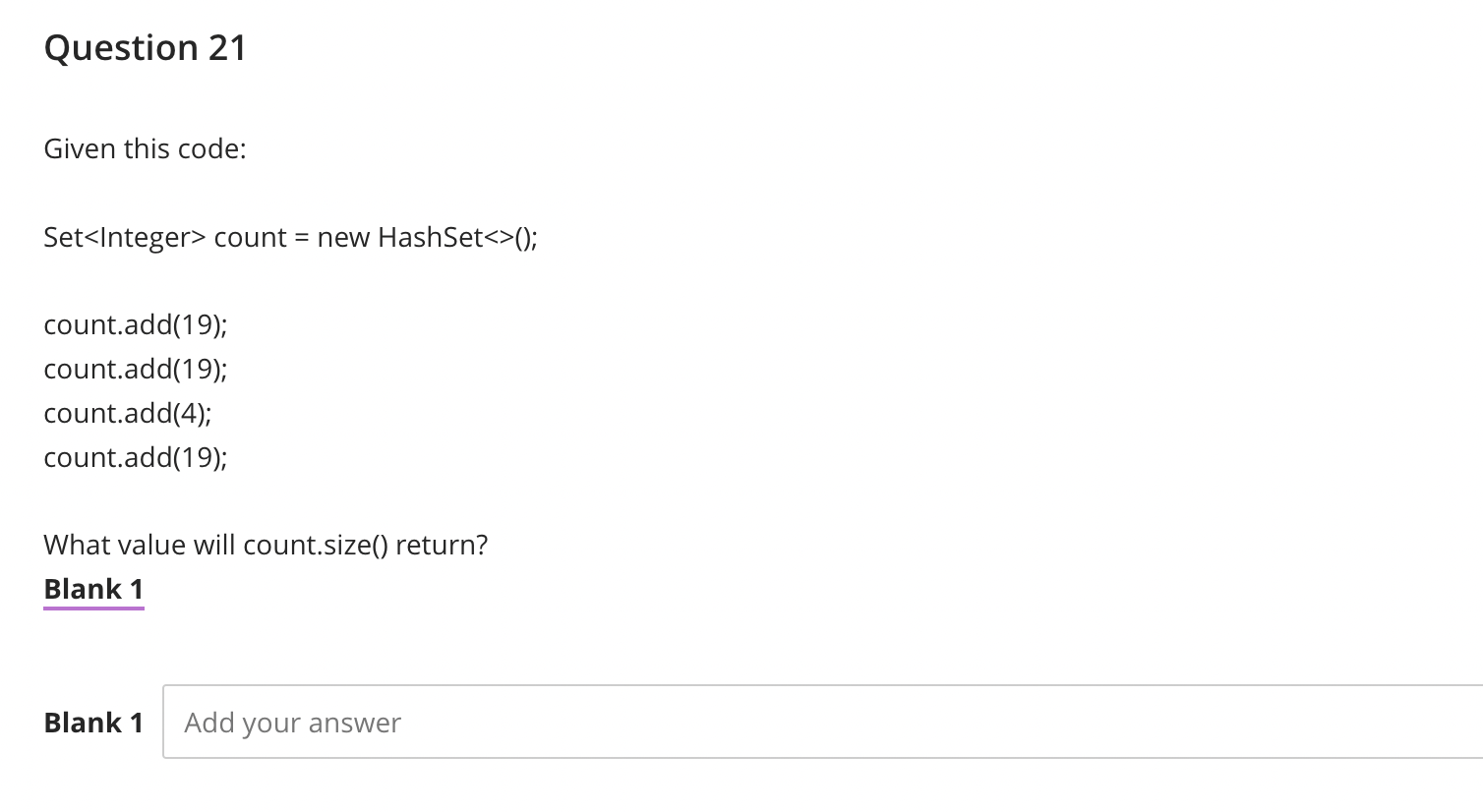 Question 21 Given this code: Set count = new HashSet ();