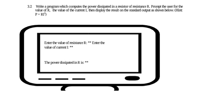  C++ language 3.2 Write a program which computes the power dissipated