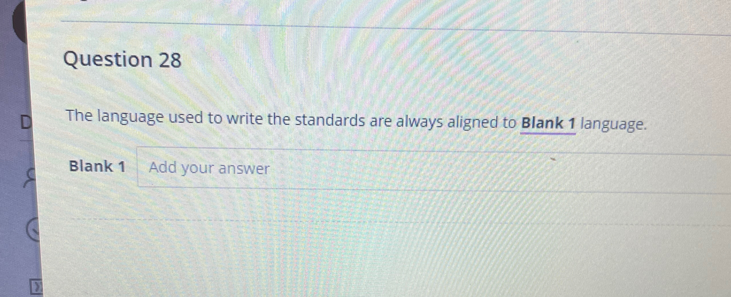 Question 28 The language used to write the standards are always