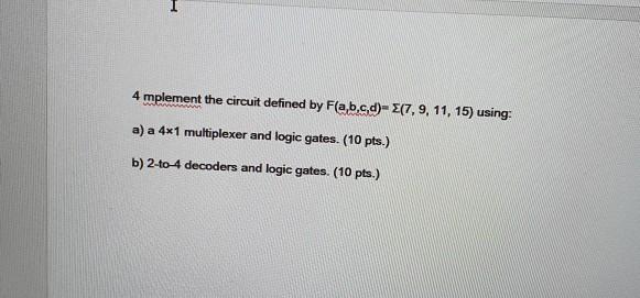 logic design 4 mplement the circuit defined by Fab,c,d)- 7,9, 11,