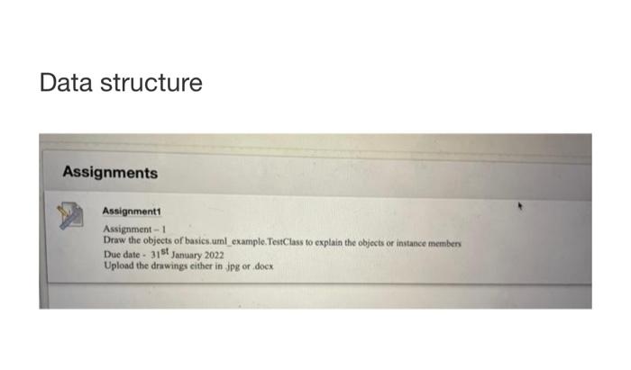  Data structure Assignments Assignment1 Assignment - 1 Draw the objects of