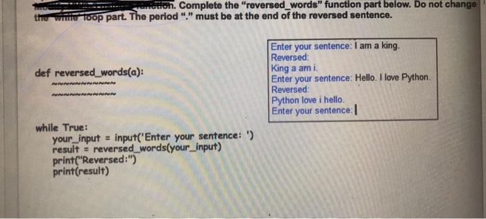 use my_function non. Complete the "reversed_words" function part below. Do not change