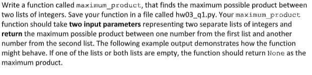  in python please Write a function called maximum_product, that finds the
