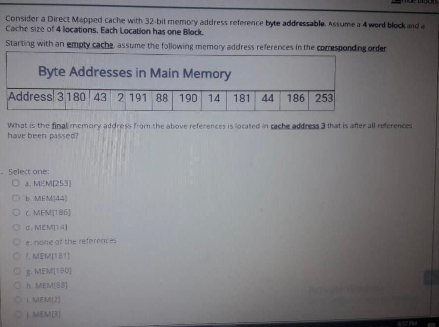  Consider a Direct Mapped cache with 32-bit memory address reference byte