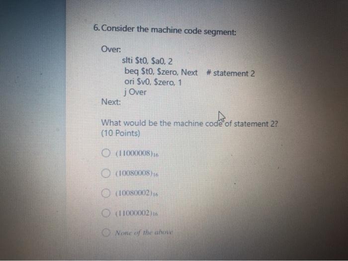  6. Consider the machine code segment: Over siti Sto, $a0,2 beq