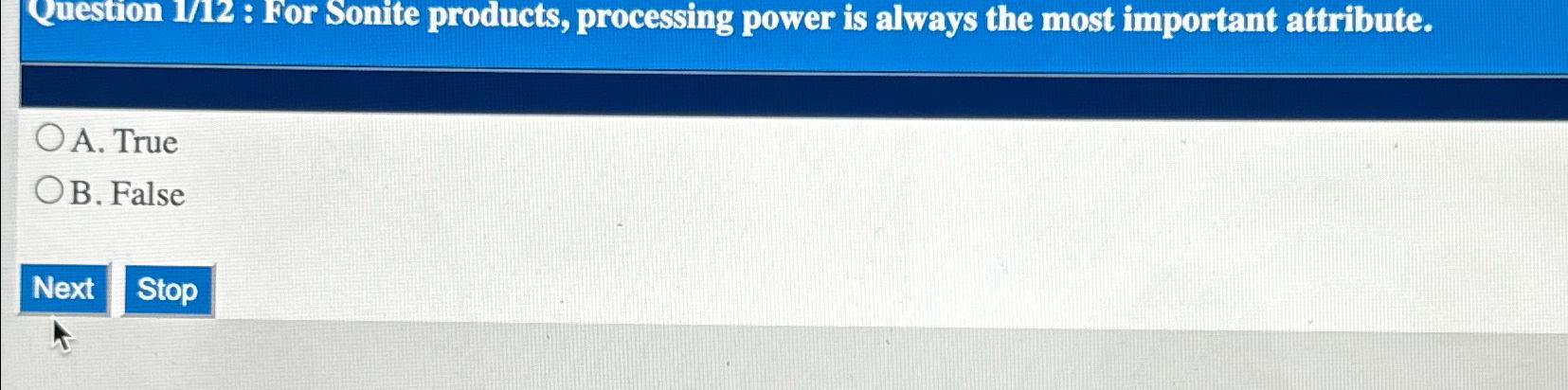  Question 112 : For Sonite products, processing power is always the