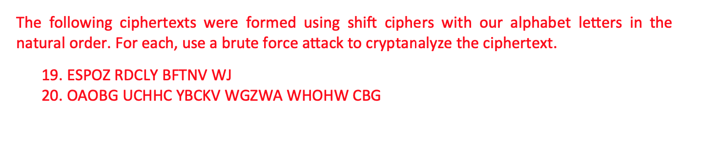 The following ciphertexts were formed using shift ciphers with our alphabet