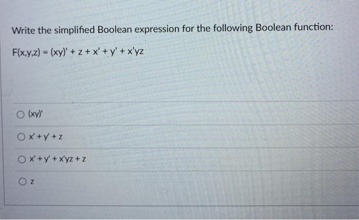  Write the simplified Boolean expression for the following Boolean function: F(x,y,z)