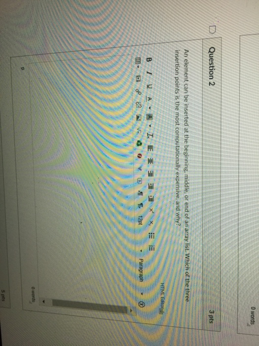  0 D Question 2 3 pts An element can be inserted