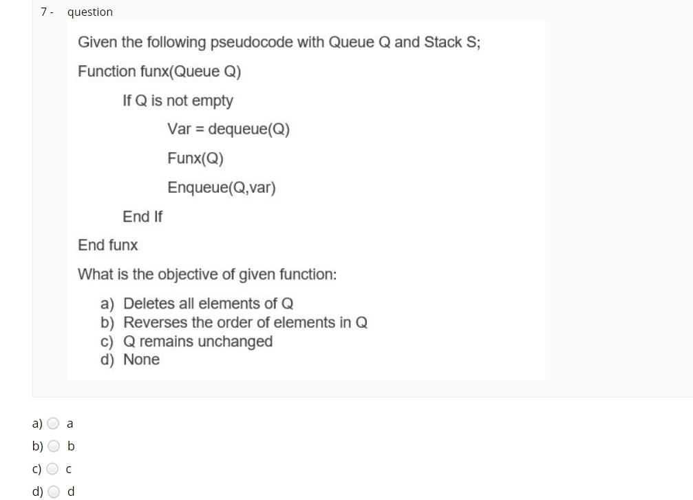 solve it please 7- question Given the following pseudocode with Queue Q