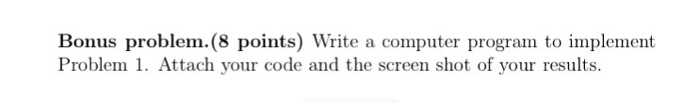  Use problem one to write the program Bonus problem. (8 points)
