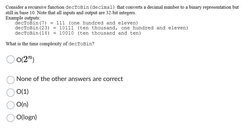  Consider a recursive function decToBin (decimal) that converts a decimal number