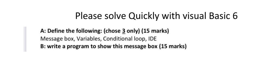  Please solve Quickly with visual Basic 6 A: Define the following: