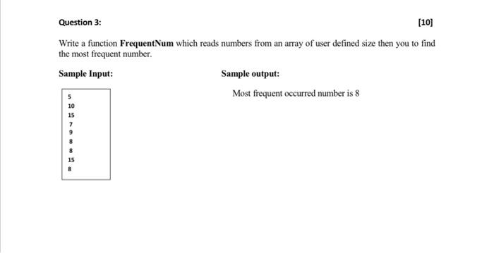 using c++ Question 3: (10) Write a function FrequentNum which reads numbers