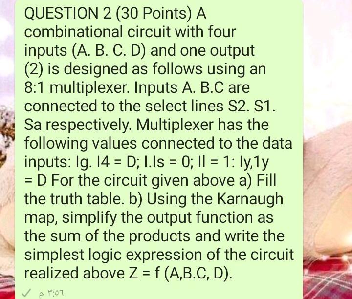  QUESTION 2 (30 Points) A combinational circuit with four inputs (A.