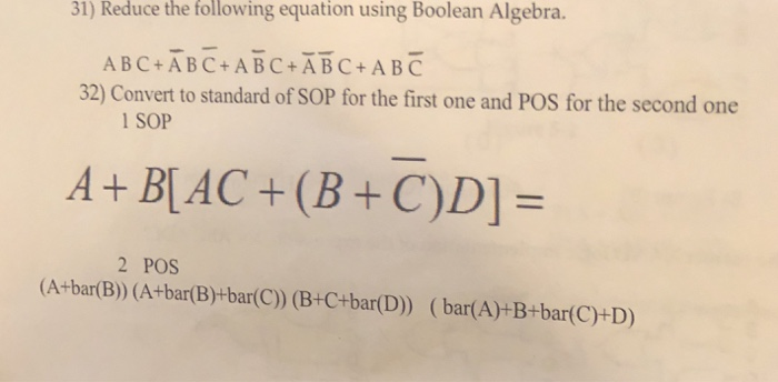  31) Reduce the following equation using Boolean Algebra. ABC+ABC+ABC+ABC+ABC 32) Convert