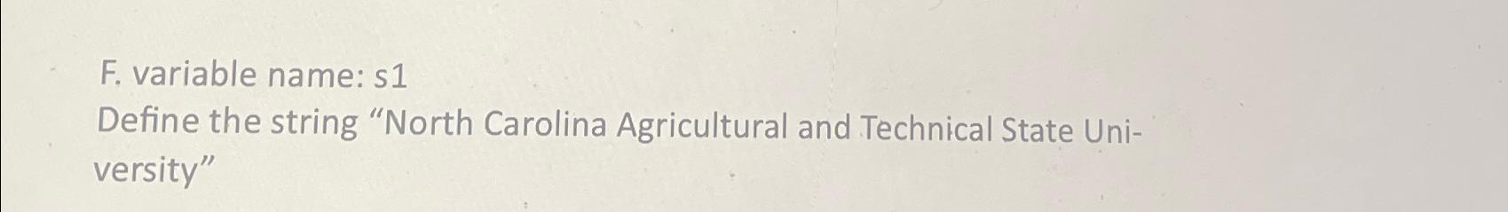  F. variable name: s1 Define the string "North Carolina Agricultural and