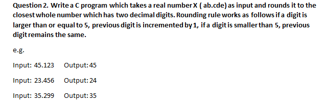  Question 2. Write a C program which takes a real number
