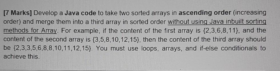  [7 Marks] Develop a Java code to take two sorted arrays