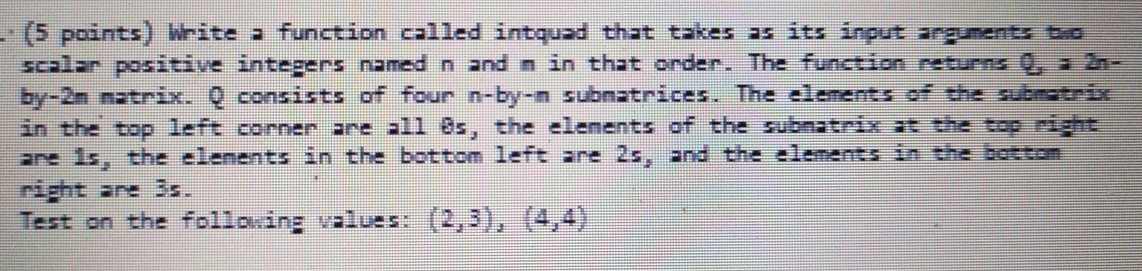  (5 points) Write a function called intquad that takes as its