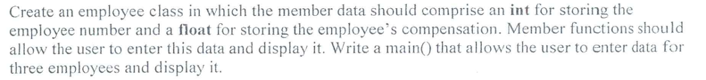  Program should be in C++ Create an employee class in which