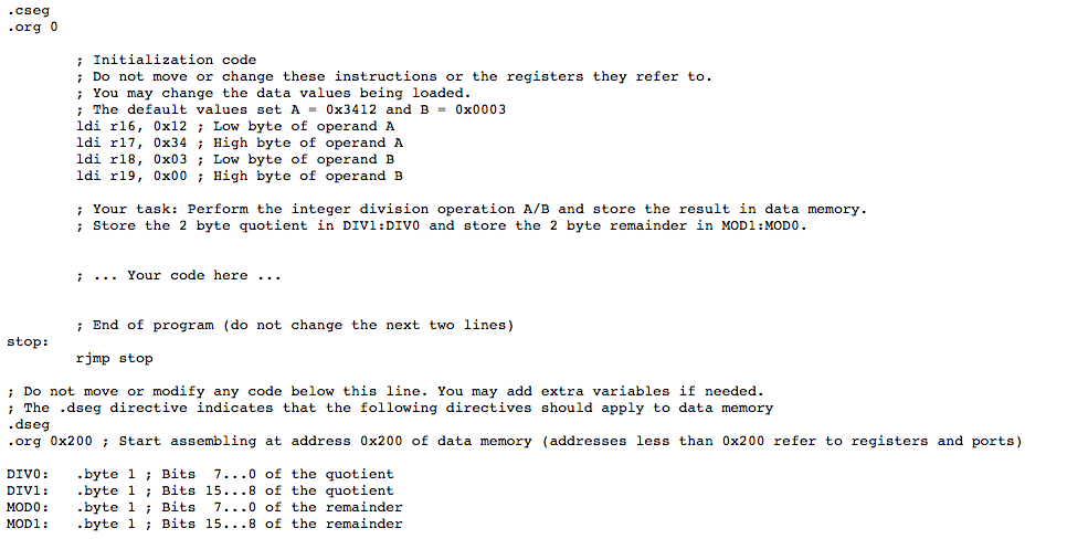  .cseg .org 0;Initialization code; Do not move or change these instructions