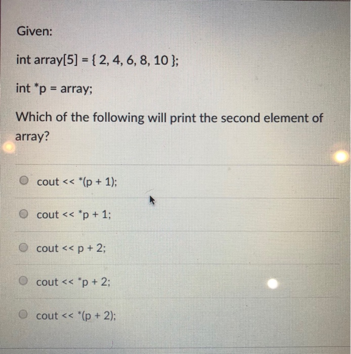  Given: int array[5] = { 2, 4, 6, 8, 10 };